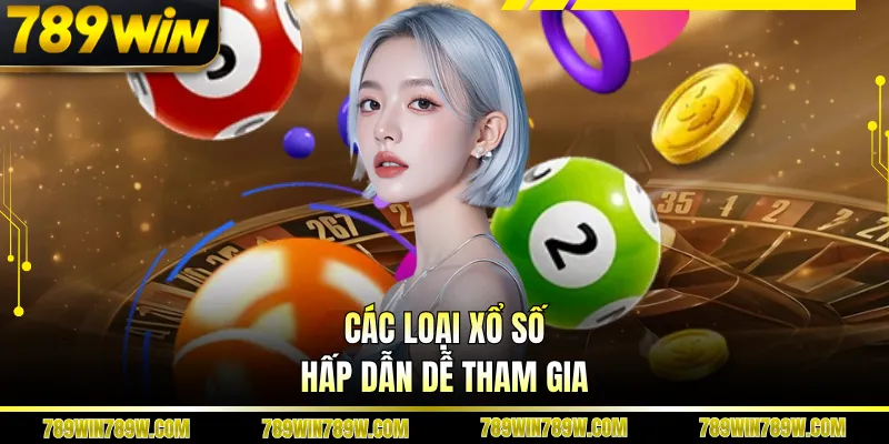 Các loại xổ số hấp dẫn dễ tham gia