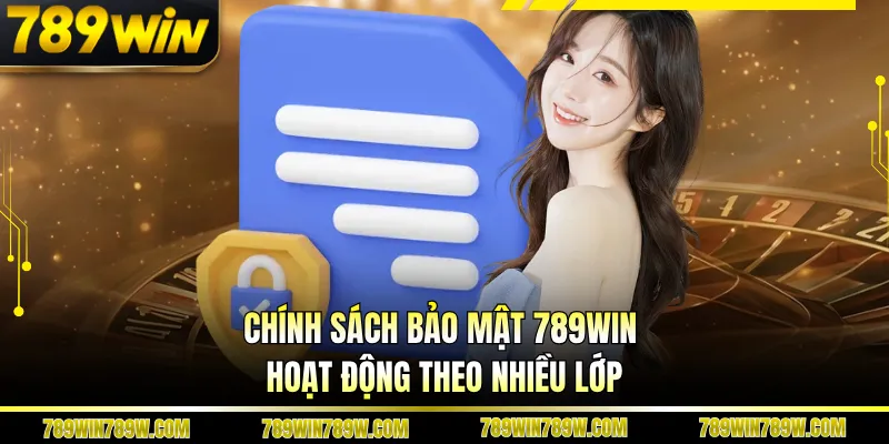 Chính Sách Bảo Mật 789WIN Giữ An Toàn Dữ Liệu Người Dùng 2 Chính sách bảo mật 789WIN hoạt động theo nhiều lớp
