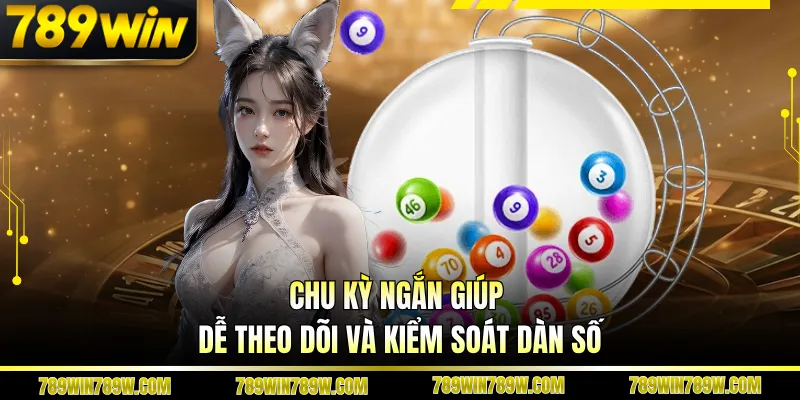 Kinh Nghiệm Nuôi Lô 3 Ngày Hiệu Quả Giúp Bám Cầu Chuẩn Xác 2 Chu kỳ ngắn giúp dễ theo dõi và kiểm soát dàn số