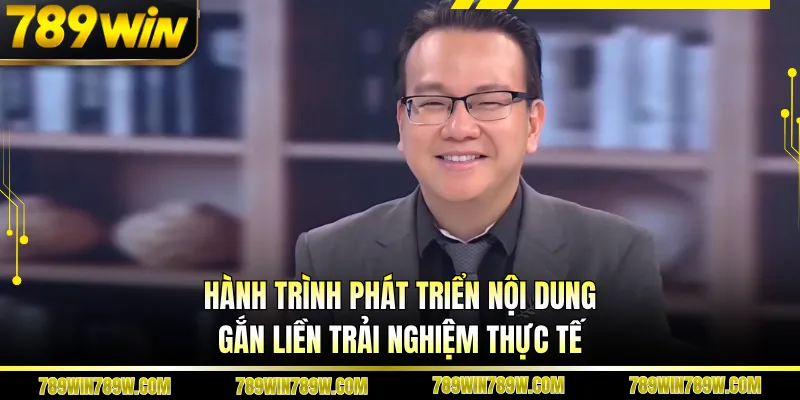 Hành trình phát triển nội dung gắn liền trải nghiệm thực tế
