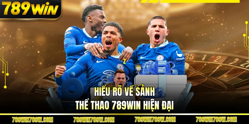 Hiểu rõ về sảnh thể thao 789WIN hiện đại