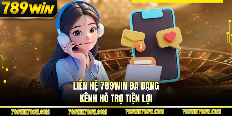 Liên hệ 789WIN đa dạng kênh hỗ trợ tiện lợi
