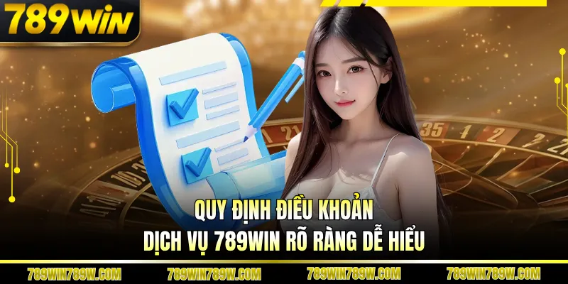 Quy định điều khoản dịch vụ 789WIN rõ ràng dễ hiểu