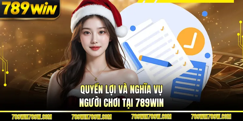                     Quyền lợi và nghĩa vụ người chơi tại 789WIN